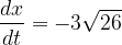 \dpi{120} \frac{dx}{dt}=-3\sqrt{26}